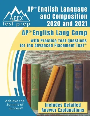 AP English Language and Composition 2020 and 2021 (Anglický jazyk a kompozícia): AP English Lang Comp with Practice Test Questions for the Advanced Placement Test [Includes Detaile - AP English Language and Composition 2020 and 2021: AP English Lang Comp with Practice Test Questions for the Advanced Placement Test [Includes Detaile