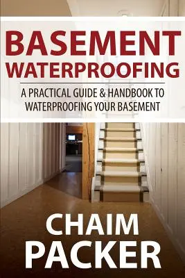 Hydroizolácia suterénu: Praktický sprievodca a príručka pre hydroizoláciu suterénu - Basement Waterproofing: A Practical Guide & Handbook to Waterproofing Your Basement