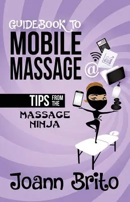 Sprievodca mobilnou masážou: Tipy od maséra nindžu - Guidebook To Mobile Massage: Tips From The Massage Ninja