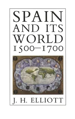 Španielsko a jeho svet, 1500-1700: Vybrané eseje - Spain and Its World, 1500-1700: Selected Essays
