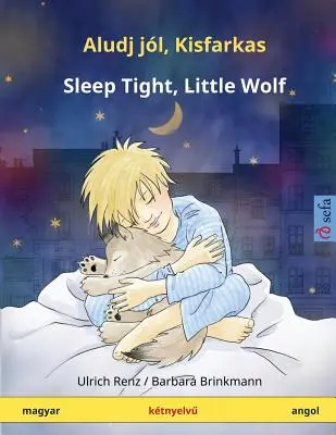 Aludj Jl, Kisfarkas - Spi pokojne, malý vlk. Ktnyelv Gyermekknyv (Magyar - Angol) - Aludj Jl, Kisfarkas - Sleep Tight, Little Wolf. Ktnyelv Gyermekknyv (Magyar - Angol)