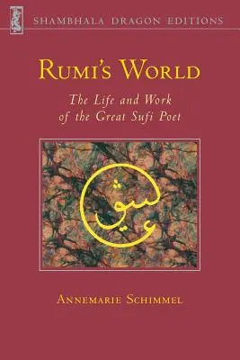 Rumiho svet: Život a dielo najväčšieho súfijského básnika - Rumi's World: The Life and Works of the Greatest Sufi Poet