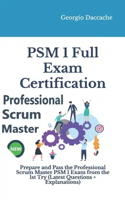 PSM(R) 1 Úplná certifikácia na skúšku: Pripravte sa a úspešne absolvujte skúšku Professional Scrum Master PSM I od prvého pokusu - PSM(R) 1 Full Exam Certification: Prepare and Pass the Professional Scrum Master PSM I Exam from the 1st Try