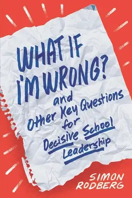 Čo ak sa mýlim? a ďalšie kľúčové otázky pre rozhodné vedenie školy - What If I'm Wrong? and Other Key Questions for Decisive School Leadership