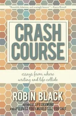 Rýchlokurz: Eseje z knihy Kde sa stretáva písanie a život - Crash Course: Essays from Where Writing and Life Collide