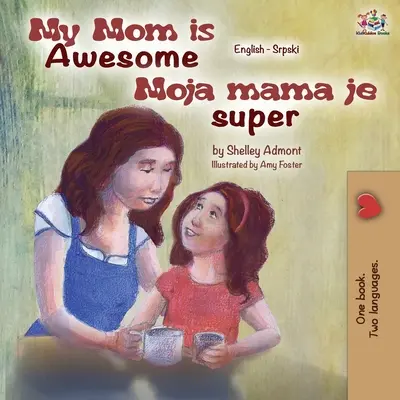 Moja mama je úžasná (anglicko-srbská dvojjazyčná kniha) - My Mom is Awesome (English Serbian Bilingual Book)