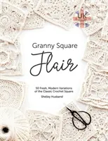 Granny Square Flair UK Terms Edition (Vydanie anglických termínov): 50 sviežich, moderných variácií klasického háčkovaného štvorca - Granny Square Flair UK Terms Edition: 50 Fresh, Modern Variations of the Classic Crochet Square