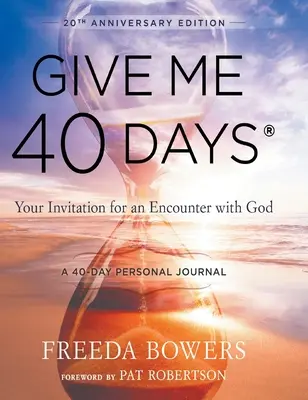 Daj mi 40 dní: Vydanie pri príležitosti 40. výročia: 40 dní osobnej cesty čitateľa: Pozvánka na stretnutie s Bohom - Give Me 40 Days: A Reader's 40 Day Personal Journey-20th Anniversary Edition: Your Invitation For An Encounter With God