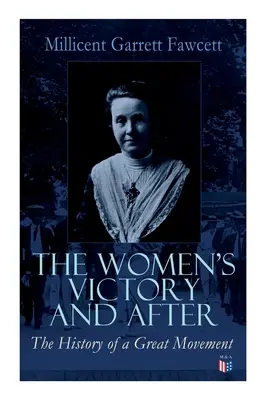 Víťazstvo žien a po ňom: Osobné spomienky, 1911-1918 - The Women's Victory and After: Personal Reminiscences, 1911-1918
