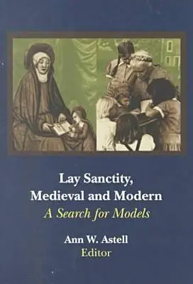 Laická svätosť, stredoveká a novoveká: hľadanie modelov - Lay Sanctity, Medieval and Modern: A Search for Models