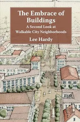 Objatie budov: Druhý pohľad na pešie mestské štvrte - The Embrace of Buildings: A Second Look at Walkable City Neighborhoods