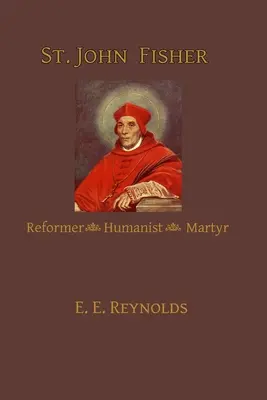 Ján Fisher: Fisher: reformátor, humanista, mučeník - St. John Fisher: Reformer, Humanist, Martyr