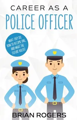 Kariéra policajta: Čo robia, ako sa nimi stať a aká je ich budúcnosť! - Career As a Police Officer: What They Do, How to Become One, and What the Future Holds!