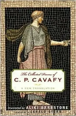 The Collected Poems of C. P. Cavafy: The Collected Poems of C. P. Cavafy: Cavafy: Nový preklad - The Collected Poems of C. P. Cavafy: A New Translation