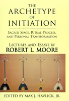 Archetyp zasvätenia: Posvätný priestor, rituálny proces a osobná transformácia - The Archetype of Initiation: Sacred Space, Ritual Process, and Personal Transformation