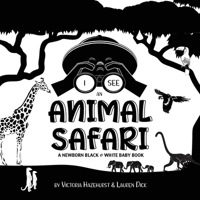 Vidím zvieratá zo Safari: (vysokokontrastný dizajn a vzory) (žirafa, slon, lev, tiger, opica, zebra, an - I See Safari Animals: A Newborn Black & White Baby Book (High-Contrast Design & Patterns) (Giraffe, Elephant, Lion, Tiger, Monkey, Zebra, an