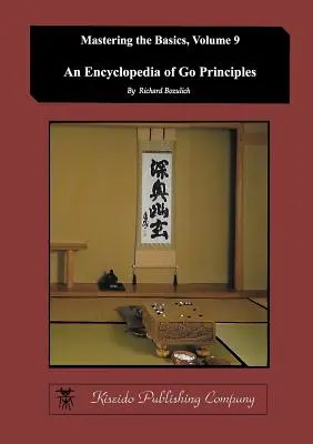 Encyklopédia princípov hry Go (Zvládnutie základov) (zväzok 9) - Encyclopedia of Go Principles (Mastering the Basics) (Volume 9)