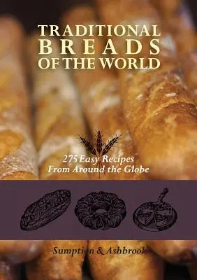 Tradičné chleby sveta: 275 jednoduchých receptov z celého sveta - Traditional Breads of the World: 275 Easy Recipes from Around the Globe