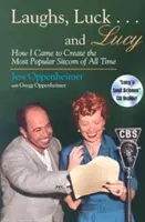 Smiech, šťastie . . a Lucy: Ako som vytvoril najpopulárnejší sitcom všetkých čias (vrátane CD) [so zvukovými úryvkami z I Love Lucy a Radio Sh - Laughs, Luck . . . and Lucy: How I Came to Create the Most Popular Sitcom of All Time (Includes CD) [With Audio Excerpts from I Love Lucy and Radio Sh