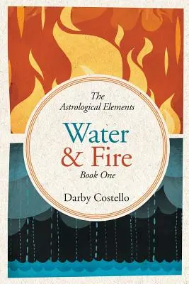 Voda a oheň: Astrologické živly Kniha 1 - Water and Fire: The Astrological Elements Book 1