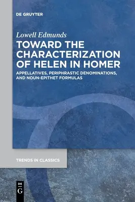 K charakteristike Heleny u Homéra: K apelatívam, perifrastickým pomenovaniam a formulám podstatných mien s epitetom - Toward the Characterization of Helen in Homer: Appellatives, Periphrastic Denominations, and Noun-Epithet Formulas