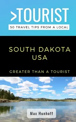 Viac ako turista - Južná Dakota: Južná Dakota: 50 cestovateľských tipov od miestnych - Greater Than a Tourist- South Dakota: 50 Travel Tips from a Local