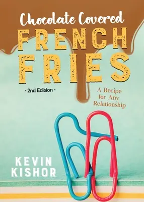 Hranolky v čokoláde: Recept na akýkoľvek vzťah - Chocolate Covered French Fries: A Recipe for Any Relationship