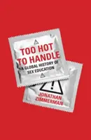 Too Hot to Handle: Globálne dejiny sexuálnej výchovy - Too Hot to Handle: A Global History of Sex Education