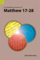 Exegetické zhrnutie Matúšovho evanjelia 17-28 - An Exegetical Summary of Matthew 17-28