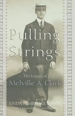Ťahanie za nitky: Clark: dedičstvo Melvilla A. Clarka - Pulling Strings: The Legacy of Melville A. Clark