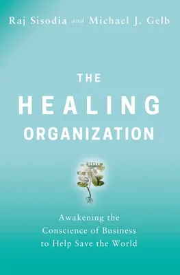 Liečivá organizácia: Prebúdzanie svedomia podnikateľov, aby pomohli zachrániť svet - The Healing Organization: Awakening the Conscience of Business to Help Save the World