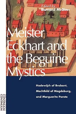 Meister Eckhart a begínski mystici: Hadewijch z Brabantu, Mechthild z Magdeburgu a Marguerite Porete - Meister Eckhart and the Beguine Mystics: Hadewijch of Brabant, Mechthild of Magdeburg, and Marguerite Porete