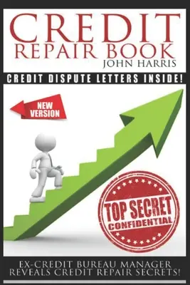Kniha o opravách úverov: Bývalý manažér úverovej kancelárie odhaľuje tajomstvá opravy úverov - Credit Repair Book: Ex Credit Bureau Manager Reveals Credit Repair Secrets