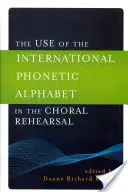 Používanie medzinárodnej fonetickej abecedy pri nácviku zborového spevu - The Use of the International Phonetic Alphabet in the Choral Rehearsal