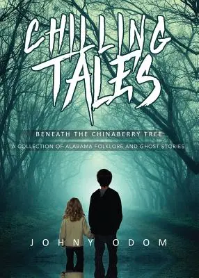Mrazivé príbehy pod stromom čučoriedok: Zbierka alabamského folklóru a strašidelných príbehov - Chilling Tales Beneath the Chinaberry Tree: A Collection of Alabama Folklore and Ghost Stories