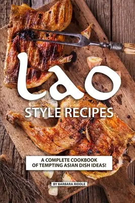 Recepty v laoskom štýle: Kompletná kuchárska kniha lákavých nápadov na ázijské jedlá! - Lao Style Recipes: A Complete Cookbook of Tempting Asian Dish Ideas!