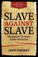 Otrok proti otrokovi: Násilie na plantážach na starom Juhu - Slave Against Slave: Plantation Violence in the Old South