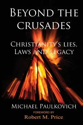 Za hranice križiackych výprav: Kresťanské lži, zákony a dedičstvo - Beyond the Crusades: Christianity's Lies, Laws and Legacy
