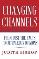 Zmena kanálov: Od jednoduchých faktov k poburujúcim názorom - Changing Channels: From Just The Facts To Outrageous Opinions