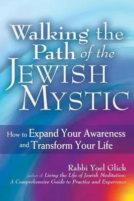 Kráčanie po ceste židovského mystika: Ako rozšíriť svoje vedomie a zmeniť svoj život - Walking the Path of the Jewish Mystic: How to Expand Your Awareness and Transform Your Life