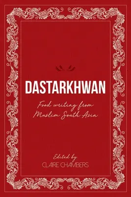 Dastarkhwan: Písanie o jedle z moslimskej južnej Ázie - Dastarkhwan: Food Writing from Muslim South Asia