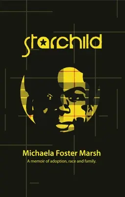 Hviezdne dieťa: Starchild: Spomienky na adopciu, rasu a rodinu - Starchild: A Memoir of Adoption, Race, and Family