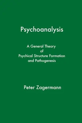 Psychoanalýza: Všeobecná teória formovania a patogenézy psychických štruktúr - Psychoanalysis: A General Theory of Psychical Structure Formation and Pathogenesis