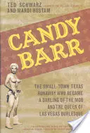 Candy Barr: Utečenec z malého mesta v Texase, ktorý sa stal miláčikom mafie a kráľovnou burlesky v Las Vegas - Candy Barr: The Small-Town Texas Runaway Who Became a Darling of the Mob and the Queen of Las Vegas Burlesque