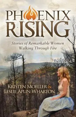 Phoenix Rising: Príbehy pozoruhodných žien, ktoré prešli ohňom - Phoenix Rising: Stories of Remarkable Women Walking Through Fire