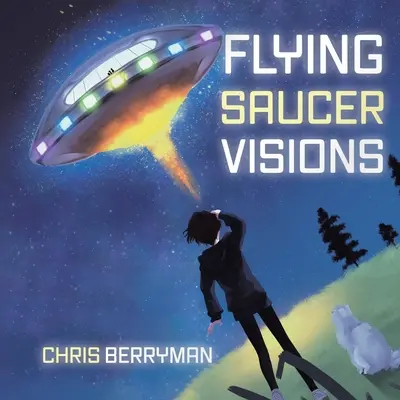 Vízie lietajúcich tanierov: Cestovný denník - Flying Saucer Visions: A Travelogue