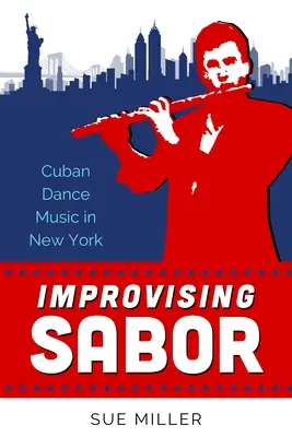 Improvizácia saboru: Kubánska tanečná hudba v New Yorku - Improvising Sabor: Cuban Dance Music in New York