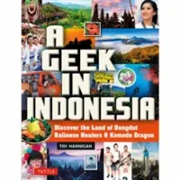 Geek v Indonézii: Objavte krajinu komodských drakov, balijských liečiteľov a hudby Dangdut - A Geek in Indonesia: Discover the Land of Komodo Dragons, Balinese Healers and Dangdut Music