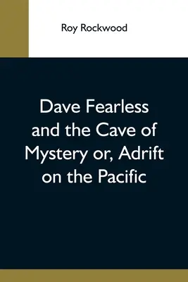 Dave Fearless a jaskyňa tajomstva alebo, na plavbe po Tichom oceáne - Dave Fearless And The Cave Of Mystery Or, Adrift On The Pacific
