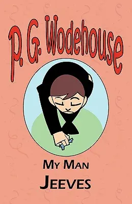 Môj muž Jeeves - Zo zbierky Manor Wodehouse, výber z raných diel P. G. Wodehousa - My Man Jeeves - From the Manor Wodehouse Collection, a selection from the early works of P. G. Wodehouse